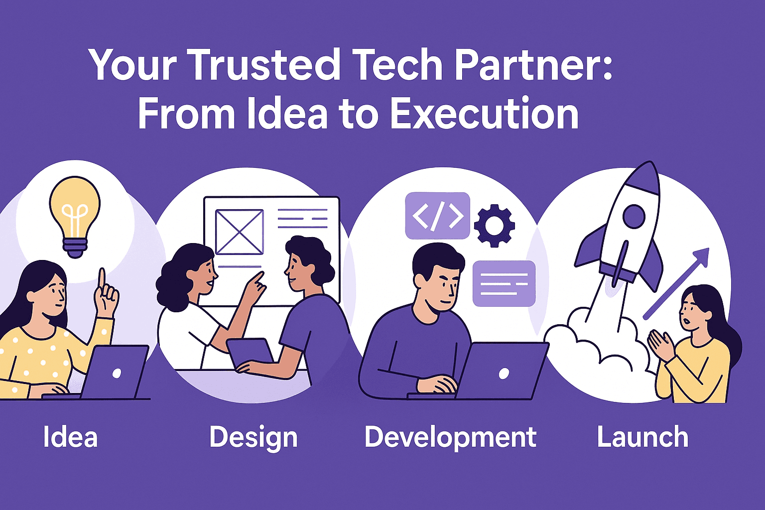 Your Trusted Tech Partner: From Idea to Execution